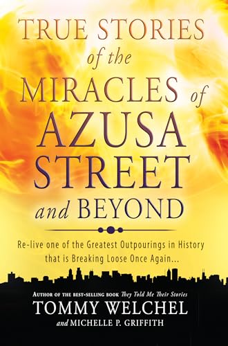 Stock image for True Stories of the Miracles of Azusa Street and Beyond: Relive One of The Greastest Outpourings in History that is Breaking Loose Once Again for sale by BooksRun