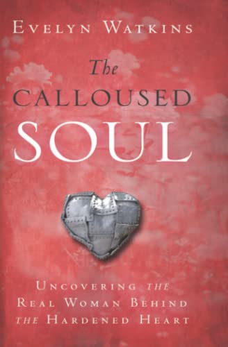 Stock image for The Calloused Soul: Uncovering the Real Woman Behind the Hardened Heart for sale by SecondSale