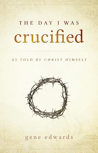 The Day I Was Crucified: As Told by Christ Himself