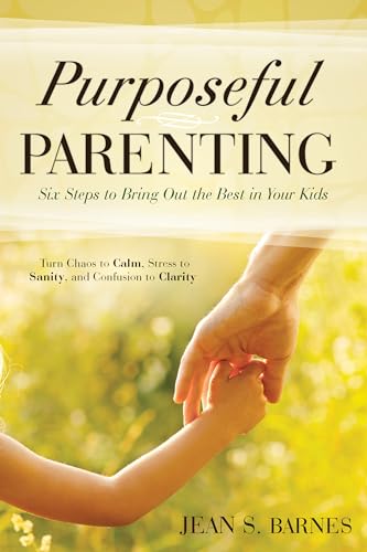 Imagen de archivo de Purposeful Parenting: Six Steps to Bring out the Best in Your Kids a la venta por Gulf Coast Books