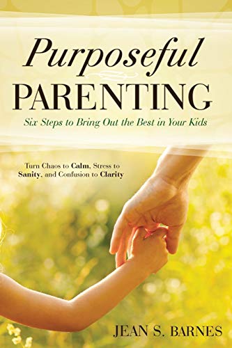 Stock image for Purposeful Parenting: Six Steps to Bring out the Best in Your Kids for sale by Gulf Coast Books