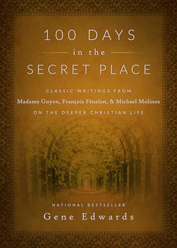 Stock image for 100 Days in the Secret Place: Classic Writings from Madame Guyon, Francois Fenelon, and Michael Molinos on the Deeper Christian Life for sale by KuleliBooks