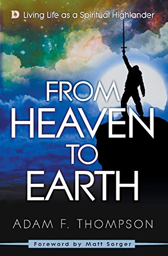 Beispielbild fr From Heaven to Earth : Living Life As a Spiritual Highlander zum Verkauf von Better World Books