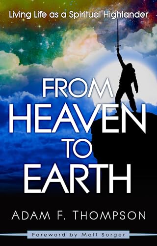 Imagen de archivo de From Heaven to Earth: Living Life as a Spiritual Highlander a la venta por Jenson Books Inc