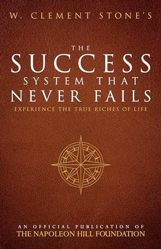 Imagen de archivo de W. Clement Stone's The Success System That Never Fails (Official Publication of the Napoleon Hill Foundation) a la venta por BooksRun