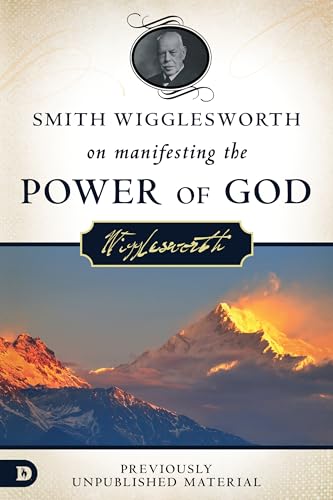 Beispielbild fr Smith Wigglesworth on Manifesting the Power of God: Walking in God's Anointing: Walking in God's Anointing Every Day of the Year zum Verkauf von WorldofBooks