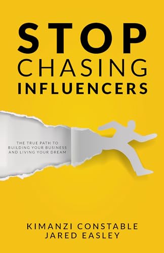 Stock image for Stop Chasing Influencers: The True Path to Building Your Business and Living Your Dream for sale by Once Upon A Time Books