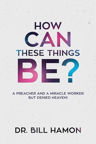 Imagen de archivo de How Can These Things Be?: A Preacher and a Miracle Worker but Denied Heaven! a la venta por SecondSale