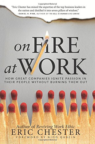 9780768410617: On Fire at Work: How Great Companies Ignite Passion in Their People Without Burning Them Out