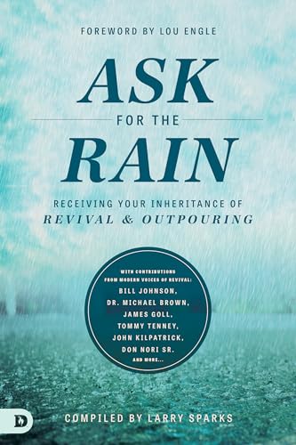 Beispielbild fr Ask for the Rain: Receiving Your Inheritance of Revival & Outpouring zum Verkauf von WorldofBooks