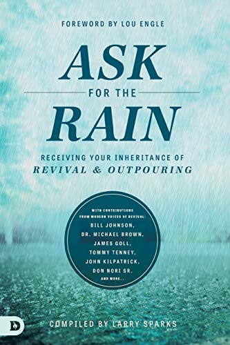 9780768410747: Ask for the Rain: Receiving Your Inheritance of Revival & Outpouring
