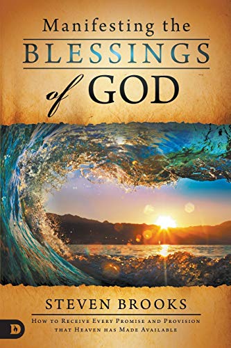 Imagen de archivo de Manifesting the Blessings of God: How to Receive Every Promise and Provision that Heaven Has Made Available a la venta por SecondSale