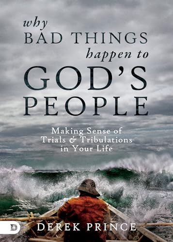 

Why Bad Things Happen to God's People : Making Sense of Trials & Tribulations in Your Life
