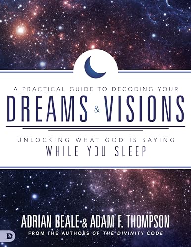 Stock image for A Practical Guide to Decoding Your Dreams and Visions: Unlocking What God is Saying While You Sleep for sale by Goodwill Books