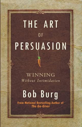 Beispielbild fr The Art of Persuasion : Winning Without Intimidation zum Verkauf von Better World Books