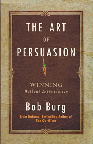 Imagen de archivo de The Art of Persuasion : Winning Without Intimidation a la venta por Better World Books