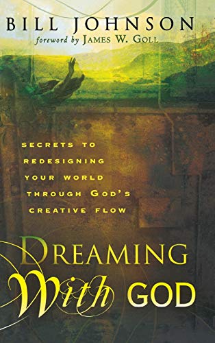 9780768413472: Dreaming With God: Secrets to Redesigning Your World Through God's Creative Flow