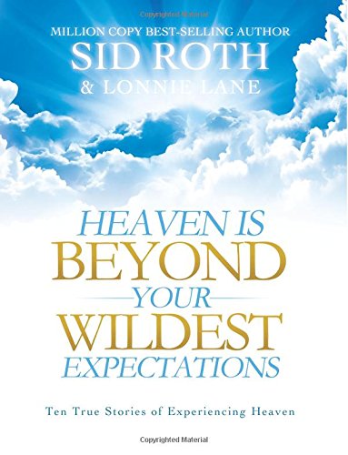 9780768415117: Heaven is Beyond Your Wildest Expectations: Ten True Stories of Experiencing Heaven