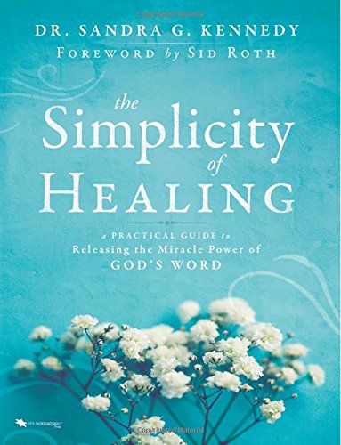 Imagen de archivo de The Simplicity of Healing: A Practical Guide to Releasing the Miracle Power of God's Word a la venta por Revaluation Books