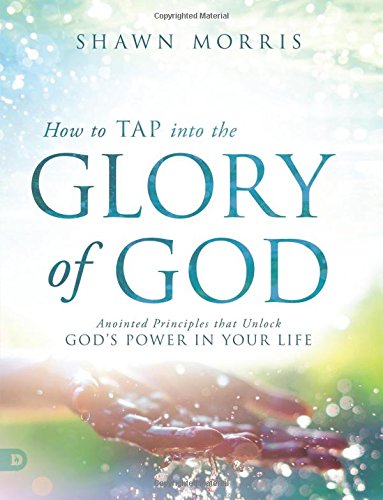 Stock image for How to TAP into the Glory of God: Anointed Principles that Unlock God's Power in Your Life for sale by Revaluation Books