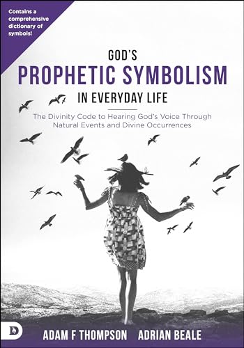 Stock image for God's Prophetic Symbolism in Everyday Life: The Divinity Code to Hearing God?s Voice Through Natural Events and Divine Occurrences for sale by GF Books, Inc.