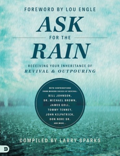9780768415964: Ask For The Rain: Receiving Your Inheritance of Revival & Outpouring