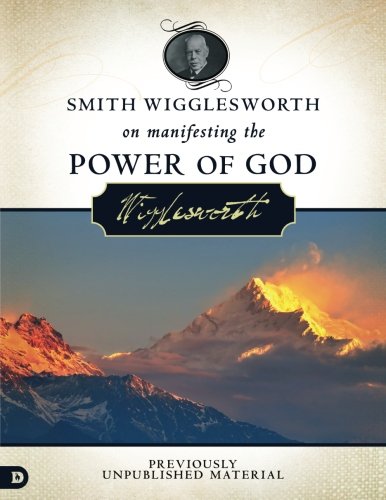 Imagen de archivo de Smith Wigglesworth on Manifesting the Power of God: Walking in God's Anointing Every Day of the Year a la venta por Books Unplugged