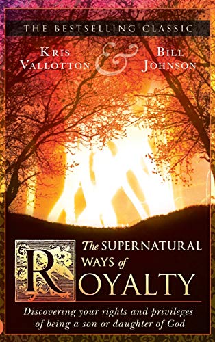 9780768416541: The Supernatural Ways of Royalty: Discovering Your Rights and Privileges of Being a Son or Daughter of God