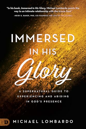 

Immersed in His Glory: A Supernatural Guide to Experiencing and Abiding in God's Presence (Paperback or Softback)
