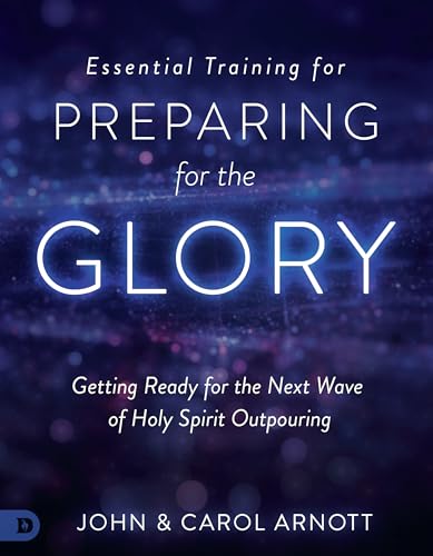 Imagen de archivo de Essential Training for Preparing for the Glory: Getting Ready for the Next Wave of Holy Spirit Outpouring a la venta por Blue Vase Books