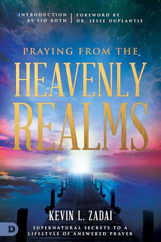 Stock image for Praying from the Heavenly Realms: Supernatural Secrets to a Lifestyle of Answered Prayer for sale by SecondSale
