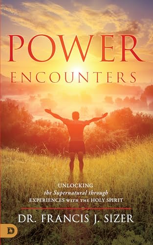 9780768419351: Power Encounters: Unlocking the Supernatural Through Experiences with the Holy Spirit