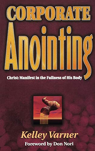 Corporate Anointing: Christ, Manifest in the Fullness of His Body