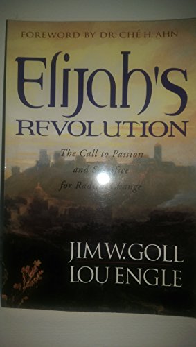 Elijah's Revolution: Power, Passion and Committment to Radical Change (9780768420579) by Jim W. Goll; Lou Engle