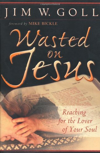 Beispielbild fr Wasted on Jesus : Reaching for the Lover of Your Soul zum Verkauf von Better World Books