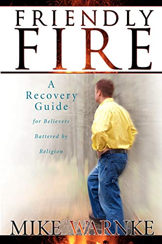 9780768421248: Friendly Fire: A Recovery Guide for Believers Battered by Religion: A Survival Guide for Believers Battered by Religion