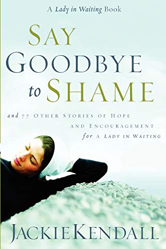 Beispielbild fr Say Goodbye to Shame: And 77 Other Stories of Hope and Encouragement (Lady in Waiting Books) zum Verkauf von AwesomeBooks