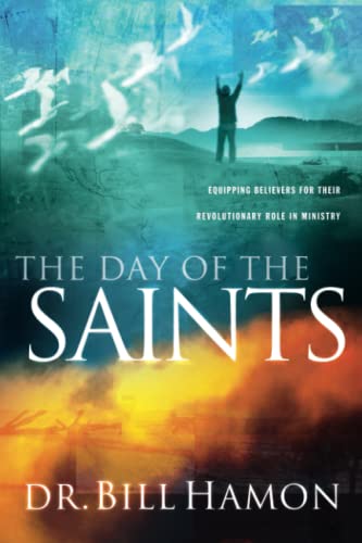 The Day of the Saints: Equipping Believers for Their Revolutionary Role in Ministry (9780768421668) by Dr. Bill Hamon