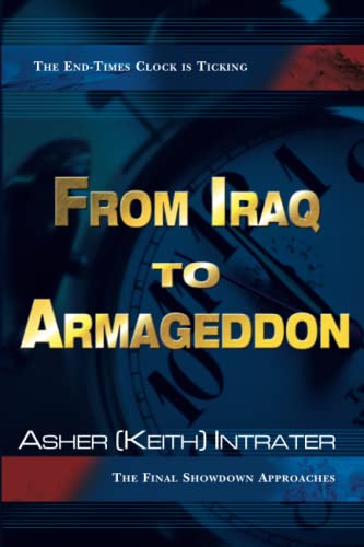 Stock image for From Iraq to Armageddon: The Endtimes Clock is Ticking, The Final Showdown Approaches for sale by SecondSale
