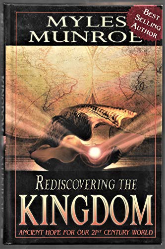 Rediscovering the Kingdom: Ancient Hope for Our 21st Century World - Munroe, Myles