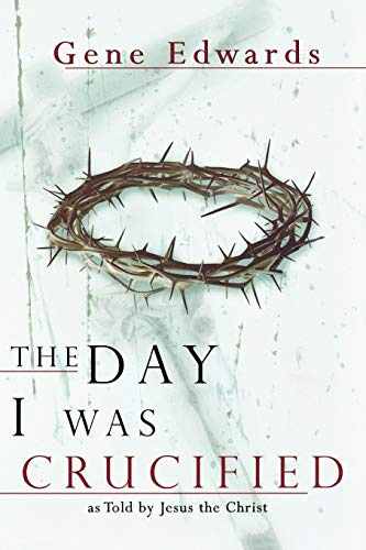 Beispielbild fr The Day I Was Crucified: As Told by Christ Himself zum Verkauf von Reliant Bookstore