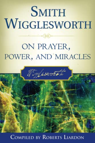 Stock image for Smith Wigglesworth on Prayer, Power, and Miracles for sale by ThriftBooks-Atlanta