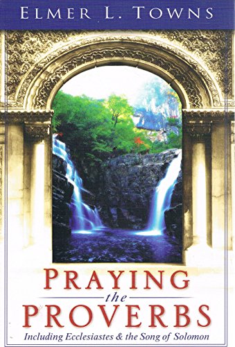Stock image for Praying the Proverbs: Including Ecclesiastes & The Song of Solomon for sale by ZBK Books