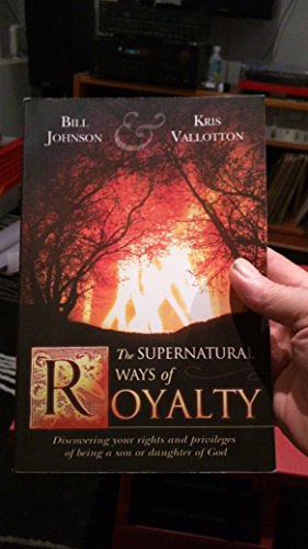 Beispielbild fr The Supernatural Ways of Royalty: Discovering Your Rights and Privileges of Being a Son or Daughter of God zum Verkauf von Wonder Book