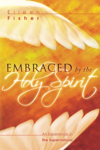 Stock image for Embraced by the Holy Spirit: An Experience in the Supernatural for sale by Front Cover Books