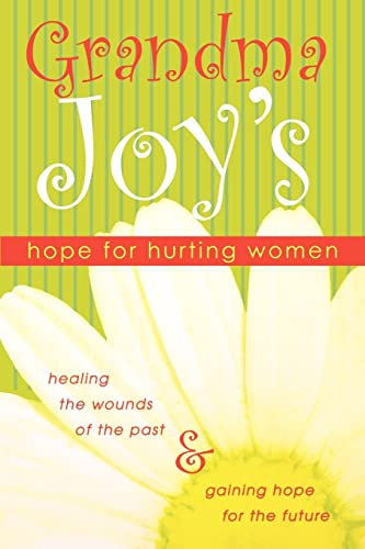 Stock image for Grandma Joy's Hope for Hurting Women: Healing the Wounds of the Past & Gaining Hope for the Future for sale by ThriftBooks-Atlanta