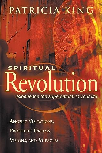 9780768423563: Spiritual Revolution: Experience the Supernatural in Your Life Through Angelic Visitations, Prophetic Dreams, Visions, and Miracles: Experience the ... Visitations, Prophetic Dreams, and Miracles