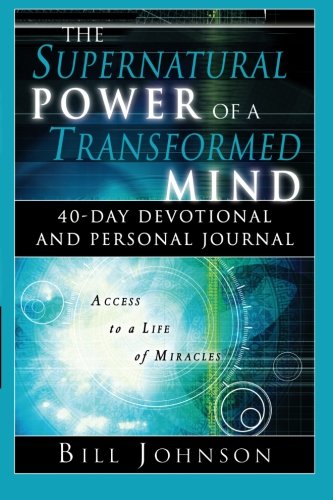 The Supernatural Power of a Transformed Mind 40-Day Devotional and Personal Journal