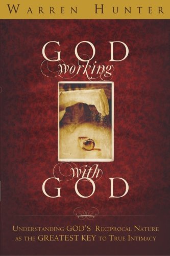 Stock image for God Working With God: Understanding God's Reciprocal Nature as the Greatest Key to True Intimacy for sale by SecondSale