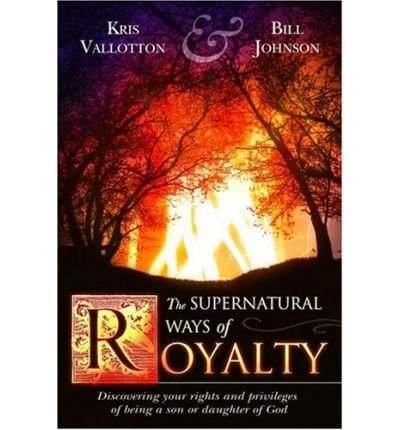 Supernatural Ways of Royalty, The (Spanish) (9780768424164) by Johnson, Bill; Vallotton, Kris